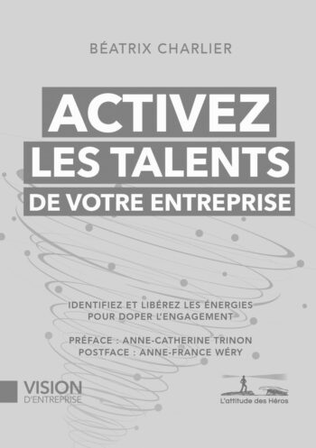 Activez les talents de votre entreprise - Identifiez et libérez les énergies pour doper l'engagement